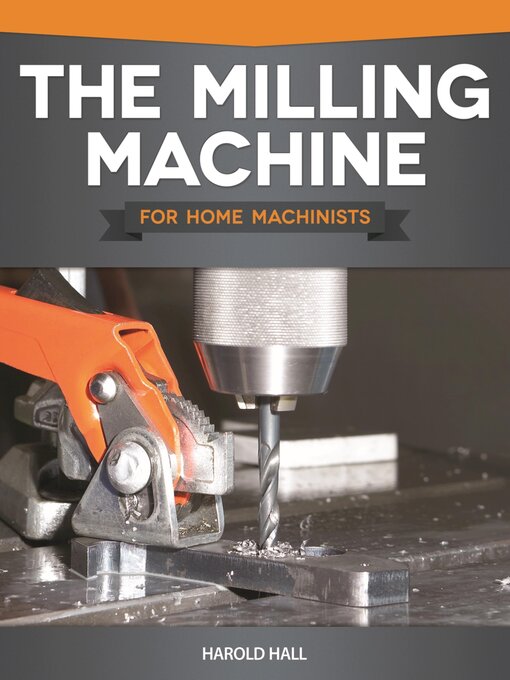 Title details for The Milling Machine for Home Machinists by Harold Hall - Available
